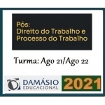 PÓS GRADUAÇÃO -  Direito e Processo do Trabalho - Turma Agosto 2021/2022 (DAMÁSIO 2021.2)